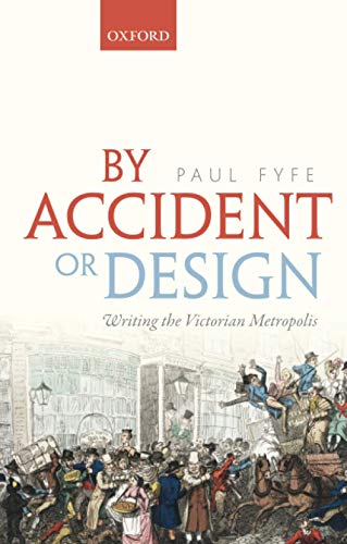 By Accident or Design: Writing the Victorian Metropolis [Paperback]