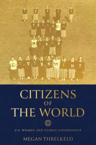 Citizens of the World: U.S. Women and Global Government [Hardcover]