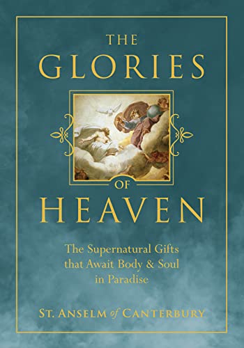 Glories of Heaven : The Supernatural Gifts That Await Body and Soul in Paradise [Hardcover]