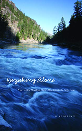 Kayaking Alone: Nine Hundred Miles From Idaho's Mountains To The Pacific Ocean ( [Hardcover]