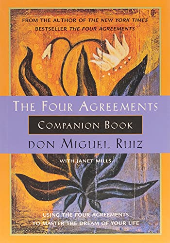 The Four Agreements Companion Book: Using the Four Agreements to Master the Drea [Paperback]