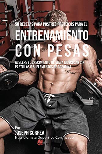 50 Recetas Para Postres Proteicos Para El Entrenamiento Con Pesas Acelere El Cr [Paperback]