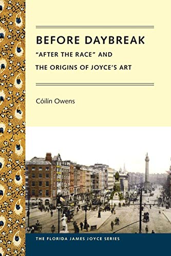 Before Daybreak  after The Race  And The Origins Of Joyce's Art (florida James  [Paperback]