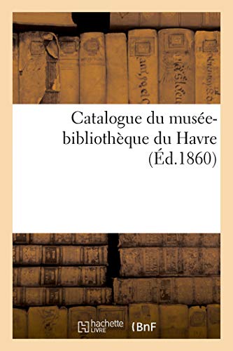 Catalogue Du Musee-Bibliotheque Du Havre. Couvely, Directeur Du Musee De Peintur