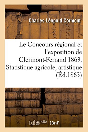 Concours Regional et l'Exposition de Clermont-Ferrand en 1863. Statistique Agric [Paperback]