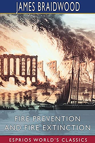 Fire Prevention And Fire Extinction (Esprios Classics)