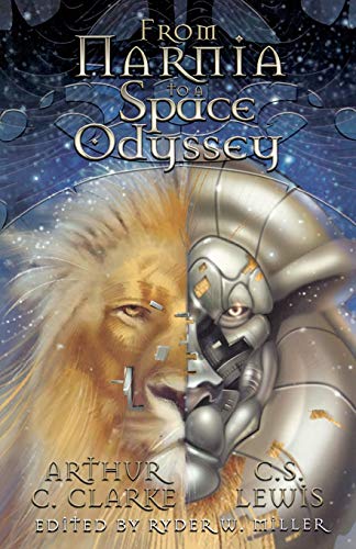 From Narnia To A Space Odyssey The War Of Ideas Beteen Arthur C. Clarke And C. [Paperback]