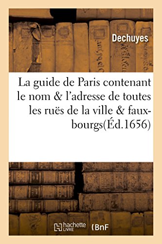 Guide de Paris  Contenant le Nom l'Adresse de Toutes les Rues de Ladite Ville F [Paperback]