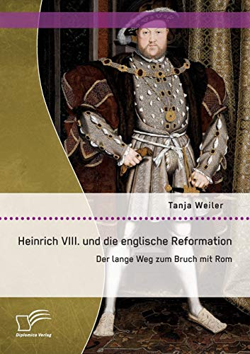 Heinrich Viii. Und Die Englische Reformation Der Lange Weg Zum Bruch Mit Rom (g [Paperback]