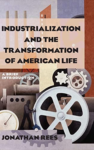 Industrialization and the Transformation of American Life A Brief Introduction [Hardcover]