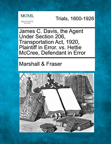 James C. Davis, the Agent under Section 206, Transportation Act, 1920, Plaintiff [Paperback]