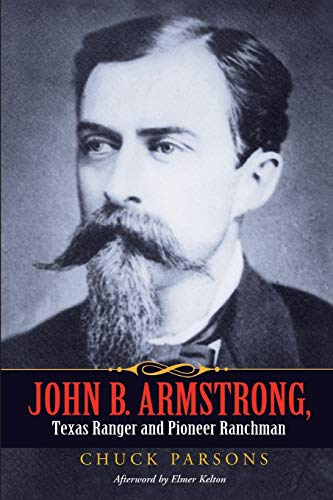 John B. Armstrong, Texas Ranger And Pioneer Ranchman (canseco-Keck History Serie [Paperback]