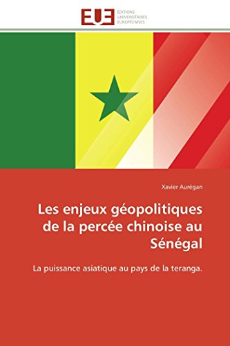 Les Enjeux Gopolitiques De La Perce Chinoise Au Sngal La Puissance Asiatiqu [Paperback]