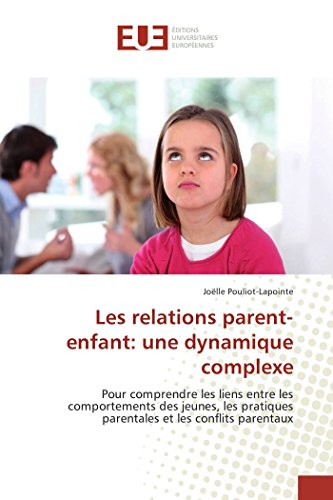 Les Relations Parent-Enfant Une Dynamique Complexe Pour Comprendre Les Liens E [Paperback]