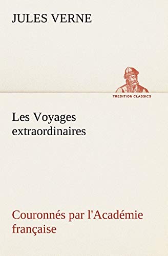 Les Voyages Extraordinaires Couronns Par L'acadmie Franaise (tredition Classi [Paperback]