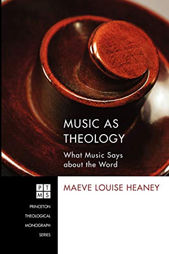 Music As Theology What Music Says About The Word (princeton Theological Monogra [Paperback]