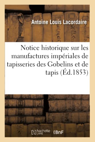 Notice Historique Sur Les Manufactures Imperiales De Tapisseries Des Gobelins Et