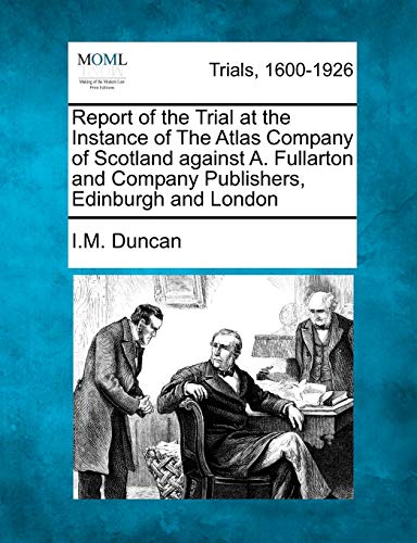 Report of the Trial at the Instance of the Atlas Company of Scotland Against A.  [Paperback]