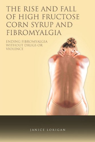 Rise and Fall of High Fructose Corn Syrup and Fibromyalgia  Ending Fibromyalgia [Hardcover]