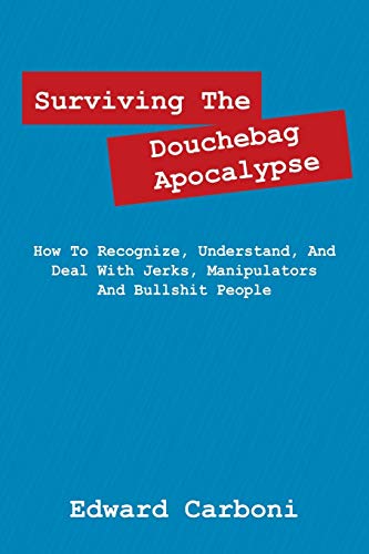 Surviving The Douchebag Apocalypse Ho To Recognize, Understand, And Deal With  [Paperback]