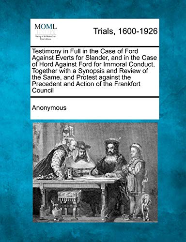 Testimony in Full in the Case of Ford Against Everts for Slander, and in the Cas [Paperback]