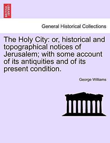 The Holy City Or, Historical And Topographical Notices Of Jerusalem With Some  [Paperback]