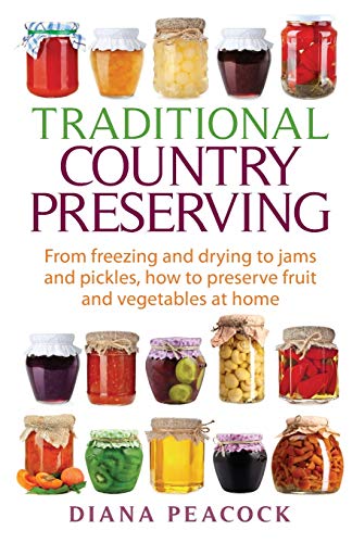 Traditional Country Preserving From Freezing and Drying to Jams and Pickles, Ho [Paperback]