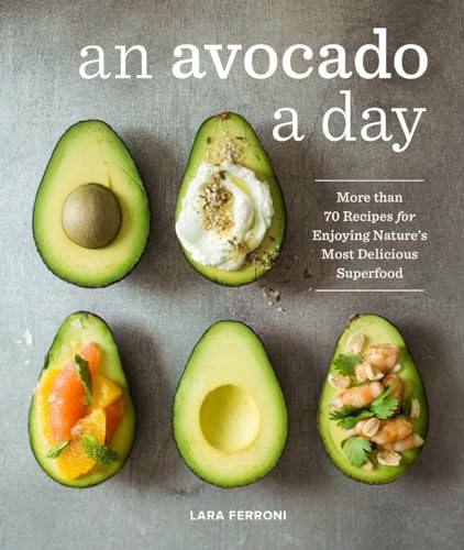 An Avocado a Day: More than 70 Recipes for Enjoying Nature's Most Delicious Supe [Hardcover]