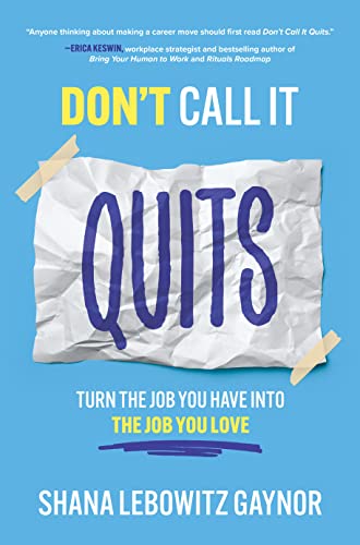 Don't Call It Quits: Turn the Job You Have into the Job You Love [Hardcover]