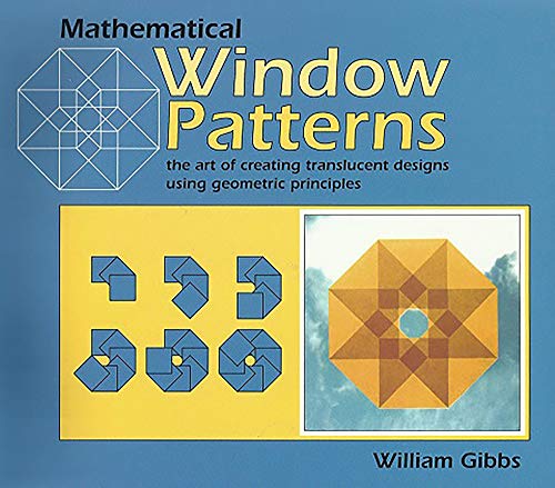 Mathematical Window Patterns: The Art of Creating Translucent Designs Using Geom [Paperback]