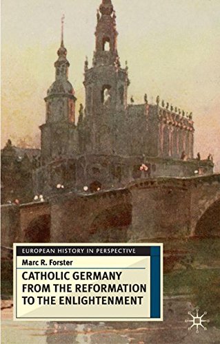 Catholic Germany from the Reformation to the Enlightenment [Hardcover]