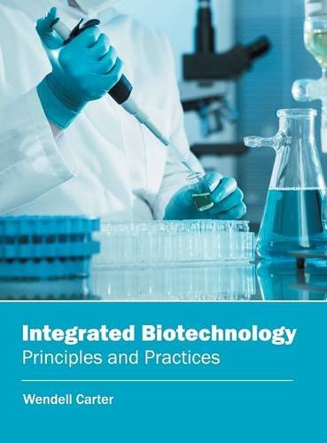 Integrated Biotechnology Principles and Practices [Hardcover]