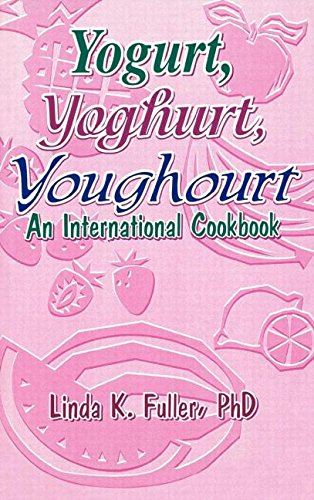 Yogurt, Yoghurt, Youghourt An International Cookbook [Hardcover]