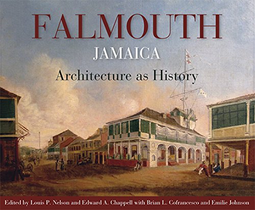 Falmouth, Jamaica: Architecture As History [Paperback]