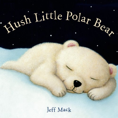 Hush Little Polar Bear: A Picture Book [Board book]