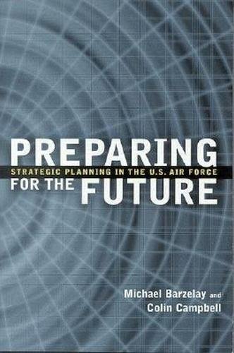 Preparing for the Future Strategic Planning in the U.S. Air Force [Paperback]