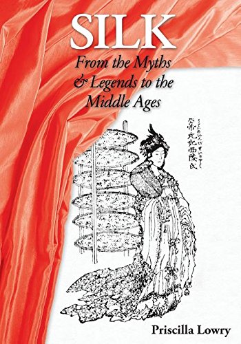 Silk From The Myths & Legends To The Middle Ages [Paperback]