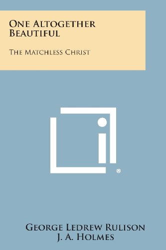 One Altogether Beautiful  The Matchless Christ [Paperback]