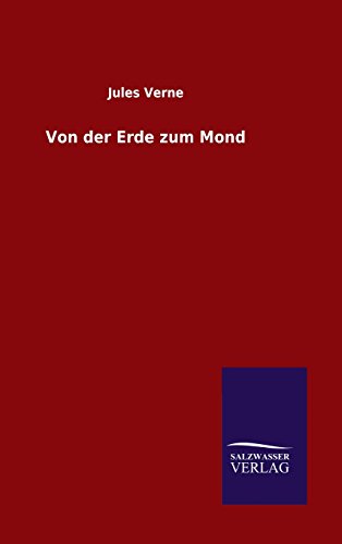 Von Der Erde Zum Mond (german Edition) [Hardcover]