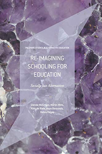 Re-imagining Schooling for Education Socially Just Alternatives [Hardcover]