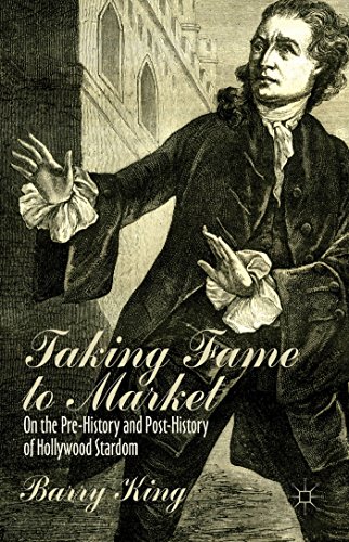 Taking Fame to Market On the Pre-History and Post-History of Hollywood Stardom [Hardcover]