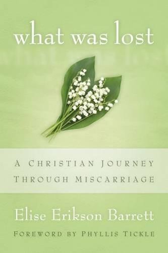 What Was Lost A Christian Journey Through Miscarriage [Paperback]