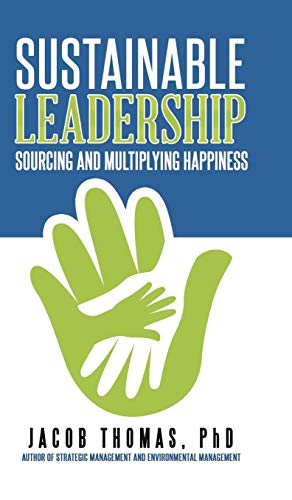 Sustainable Leadership Sourcing And Multiplying Happiness [Hardcover]