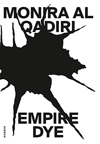 Monira Al Qadiri: Empire Dye [Paperback]