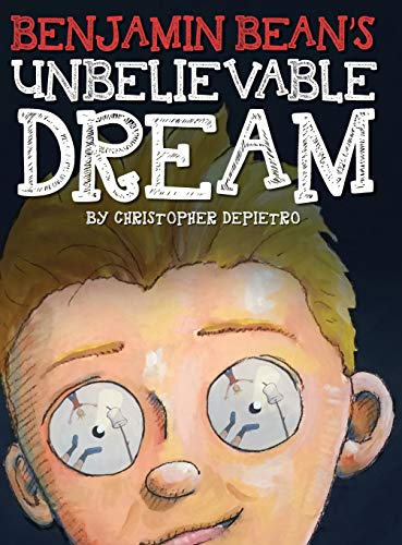 Benjamin Bean's Unbelievable Dream [Hardcover]