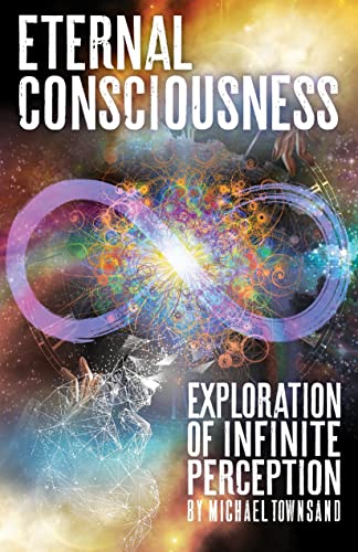 Eternal Consciousness Exploration Of Infinite Perception [Paperback]