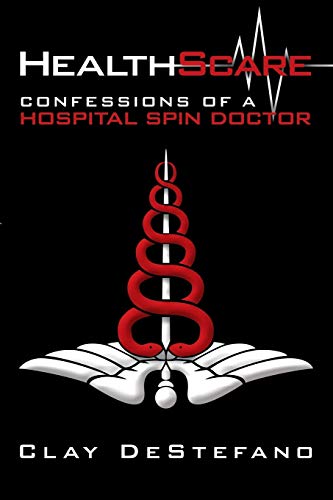 Healthscare Confessions Of A Hospital Spin Doctor [Paperback]