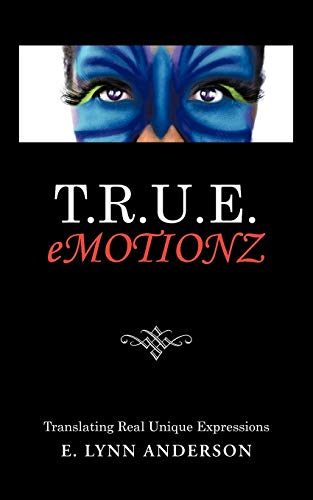 T. R. U. E. Emotionz  Translating Real Unique Expressions [Paperback]