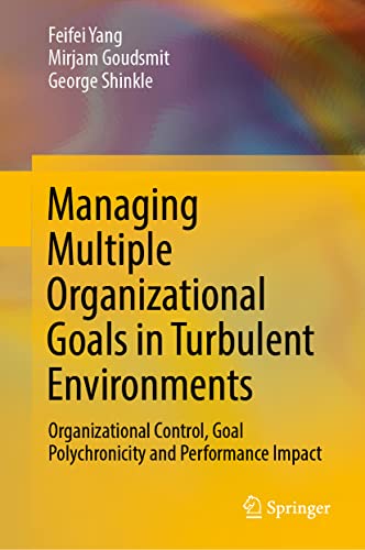 Managing Multiple Organizational Goals in Turbulent Environments: Organizational [Hardcover]