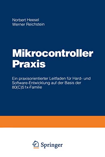 Mikrocontroller Praxis: Ein praxisorientierter Leitfaden fr Hard- und Software- [Paperback]